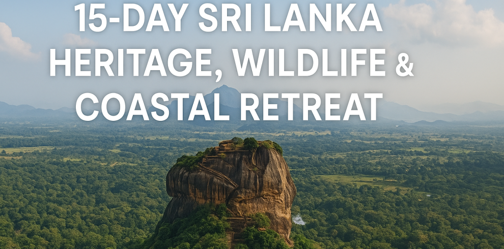 15-Day Sri Lanka Heritage, Wildlife & Coastal Retreat 1 15-DAY SRI LANKA HERITAGE, WILDLIFE & COASTAL RETREAT